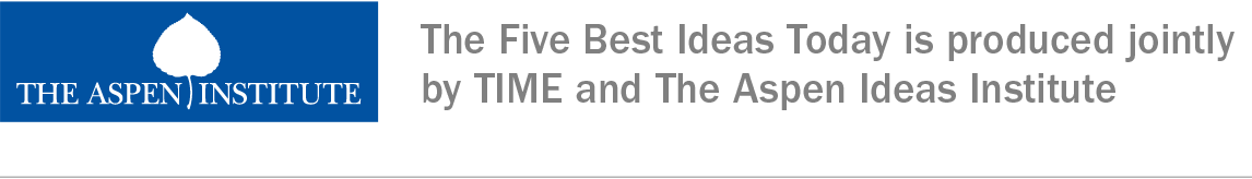The Aspen Institute logo next to text: “The Five Best Ideas Today is produced jointly by TIME and The Aspen Ideas Institute”