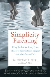 Simplicity Parenting by Kim John Payne, M. ED., with Lisa M. Ross