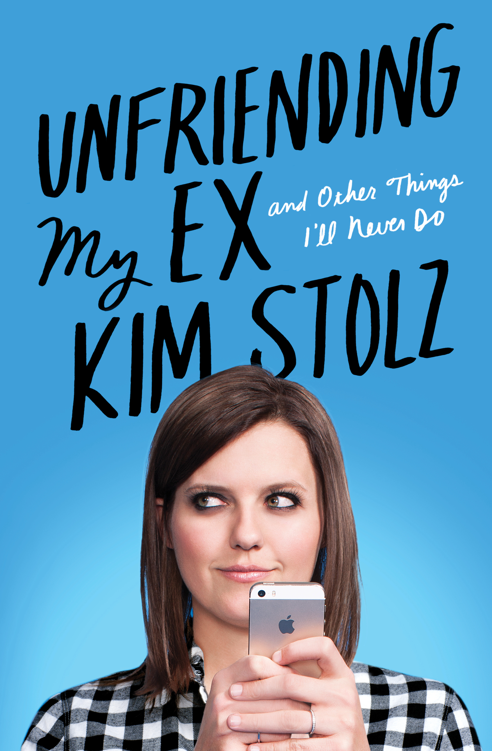 <i>Unfriending My Ex (And Other Things I'll Never Do)</i> by Kim Stolz (Scribner)