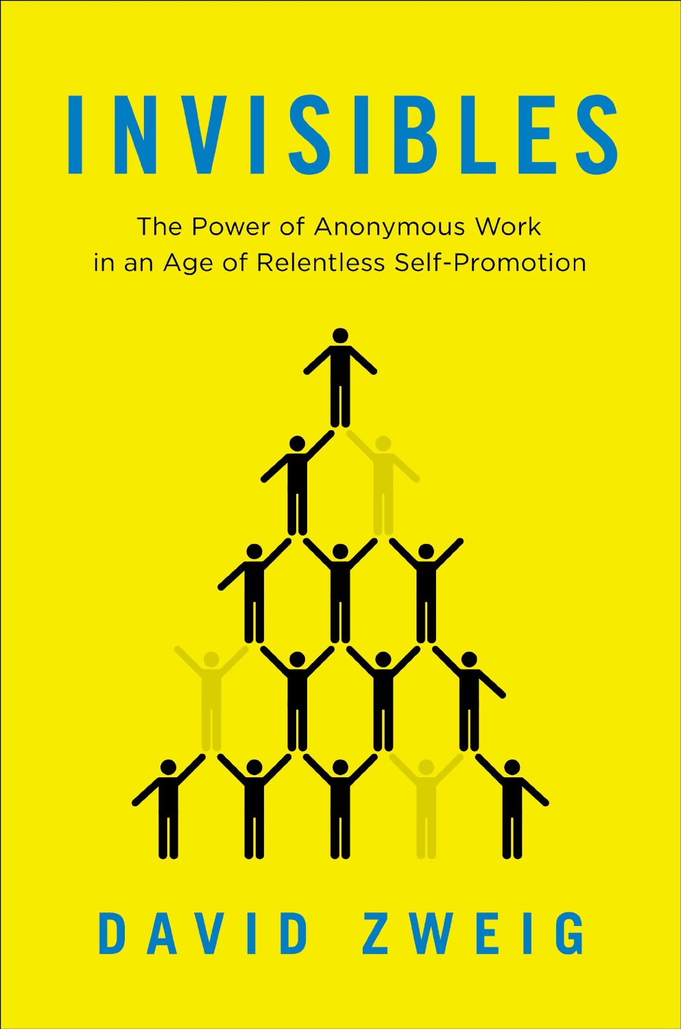 David Zweig's book Invisibles: The Power of Anonymous Work in an Age of Relentless Self-Promotion (Invisibles: The Power of Anonymous Work in an Age of Relentless Self-Promotion)