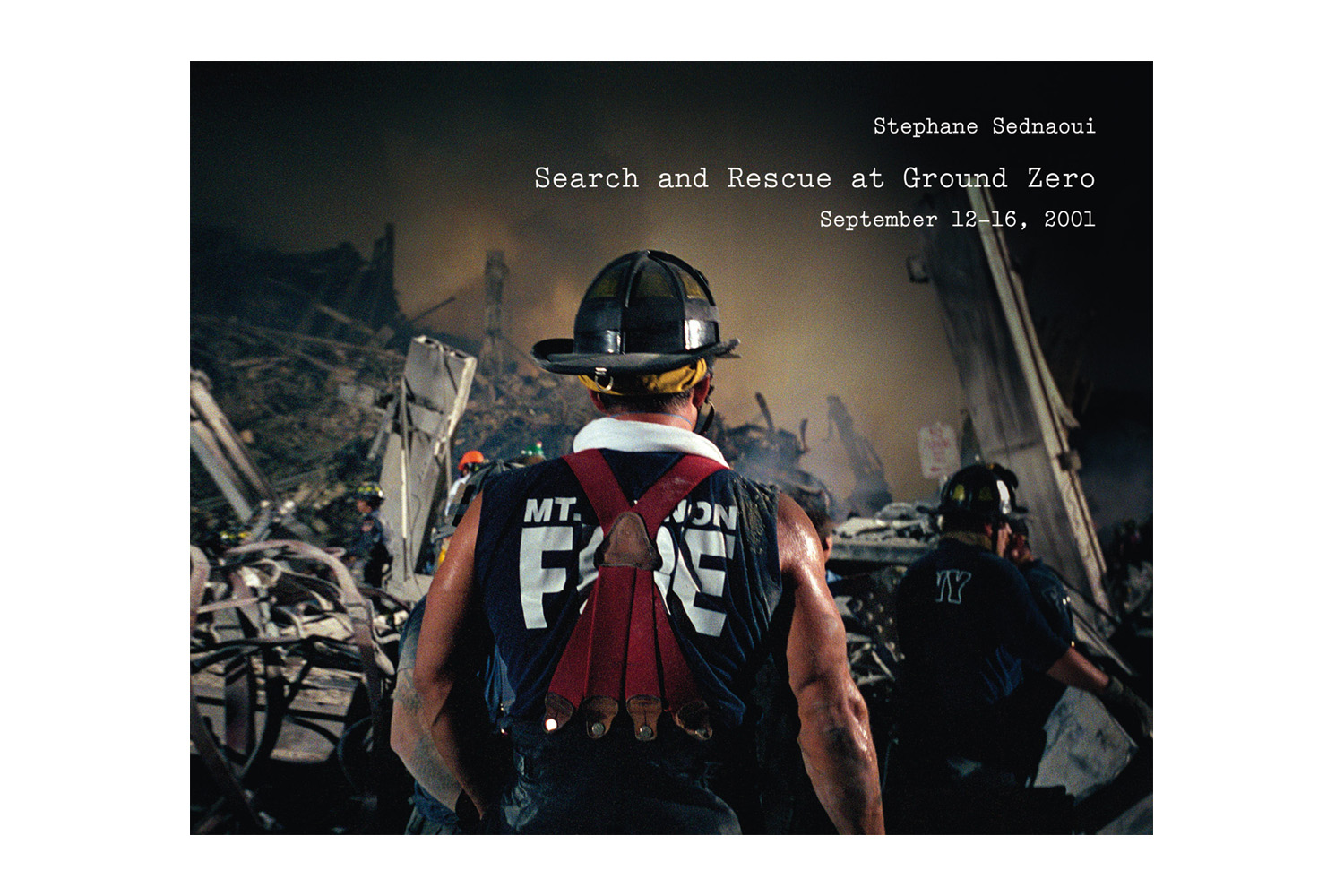 Stephane Sednaoui's Search and Rescue at Ground Zero, published by Kehrer
                              A hauntingly beautiful body of work covering the search and rescue efforts in the days following Sept.11, 2001. Heroic and heartbreaking, Sednaoui's images convey both the immense loss in the immediate aftermath, and the glow of hope that rose from the rubble.