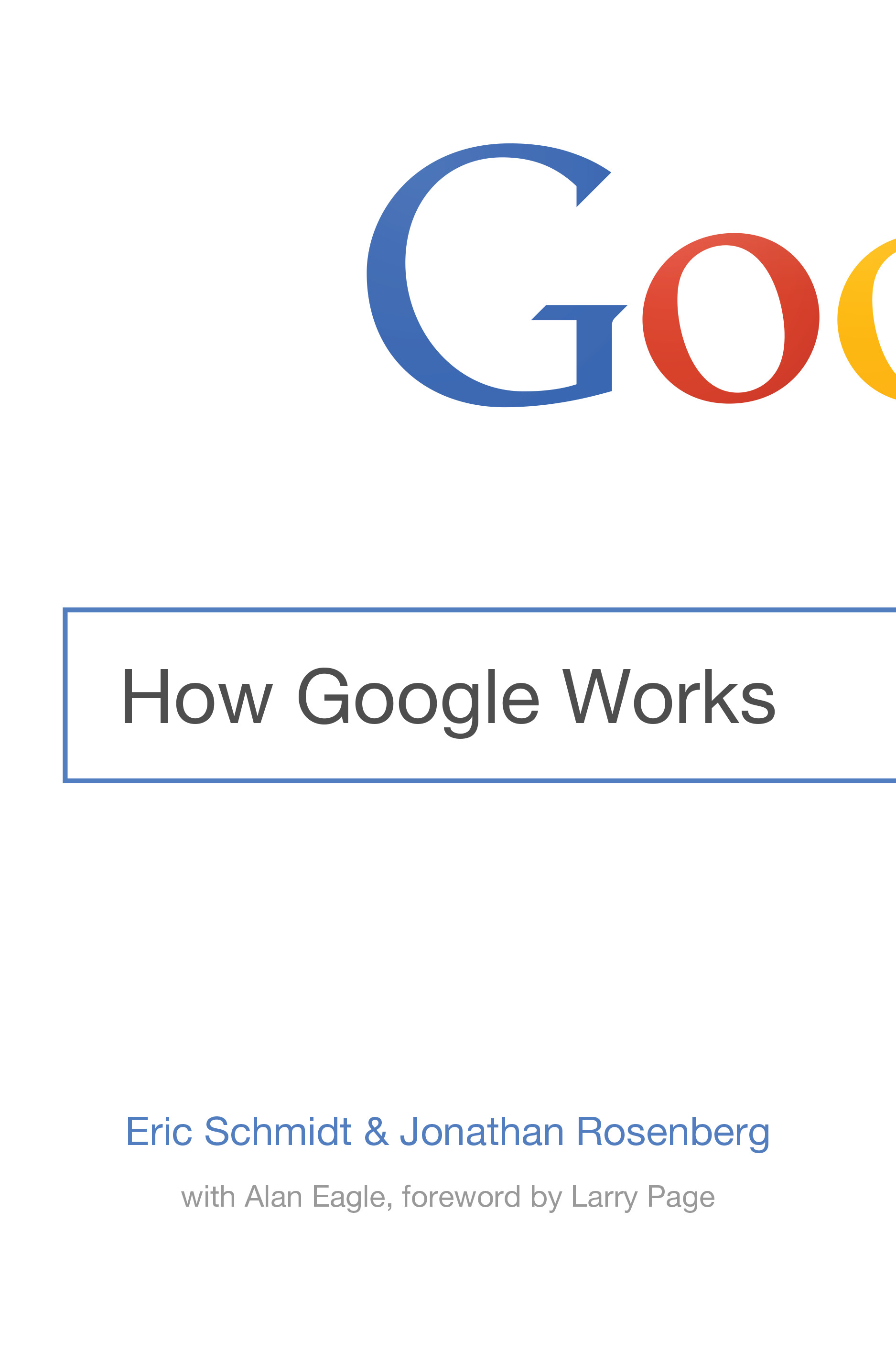 Cover of 'How Google Works,' by Eric Schmidt and Jonathan Rosenberg (How [f500link]Google[/f500link] Works)
