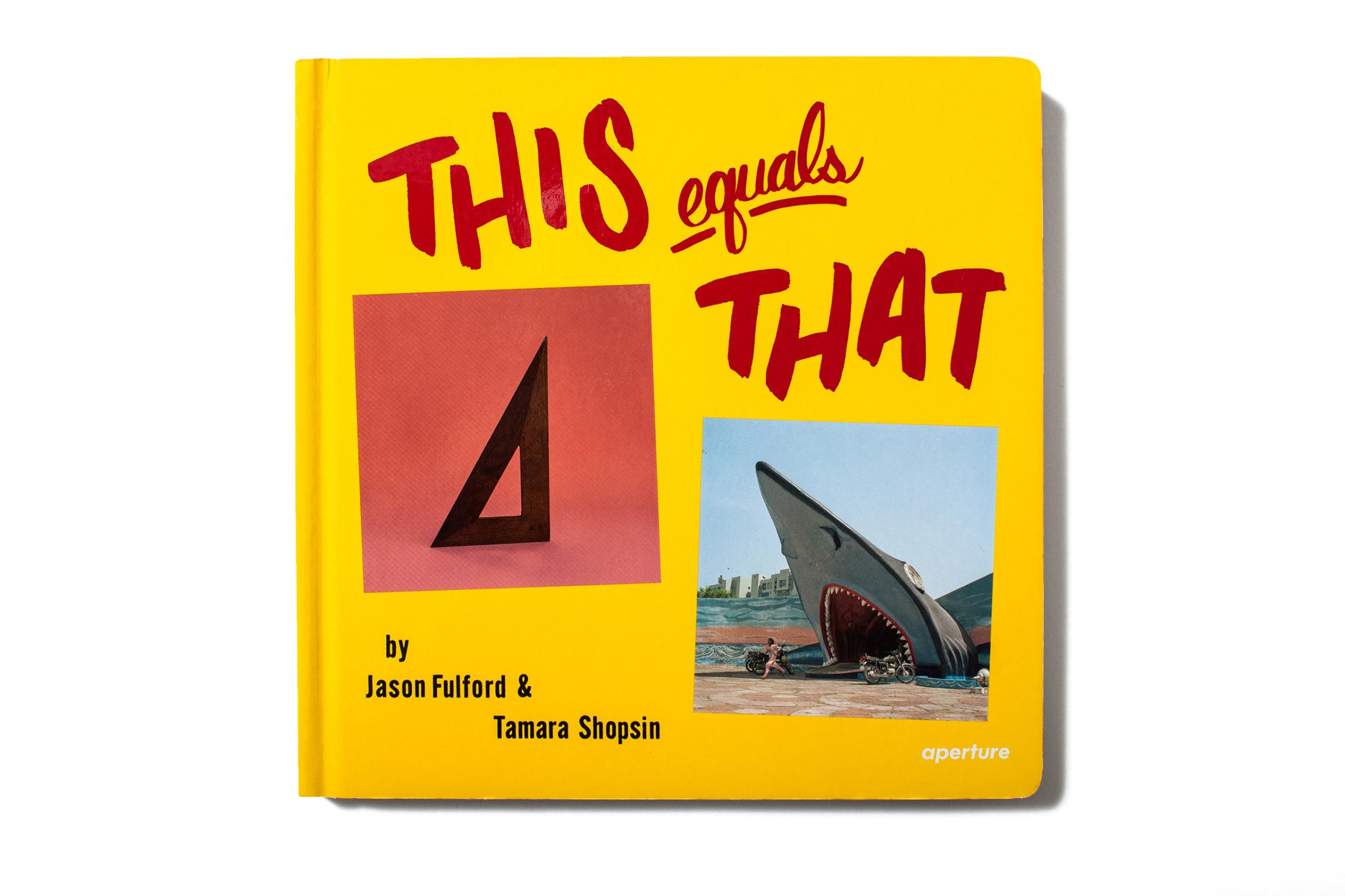 This Equals That by Jason Fulford and Tamara Shopsin, published byAperture, selected by Aaron Schuman, photographer, writer, curator, and the editor of SeeSaw Magazine (seesawmagazine.com).