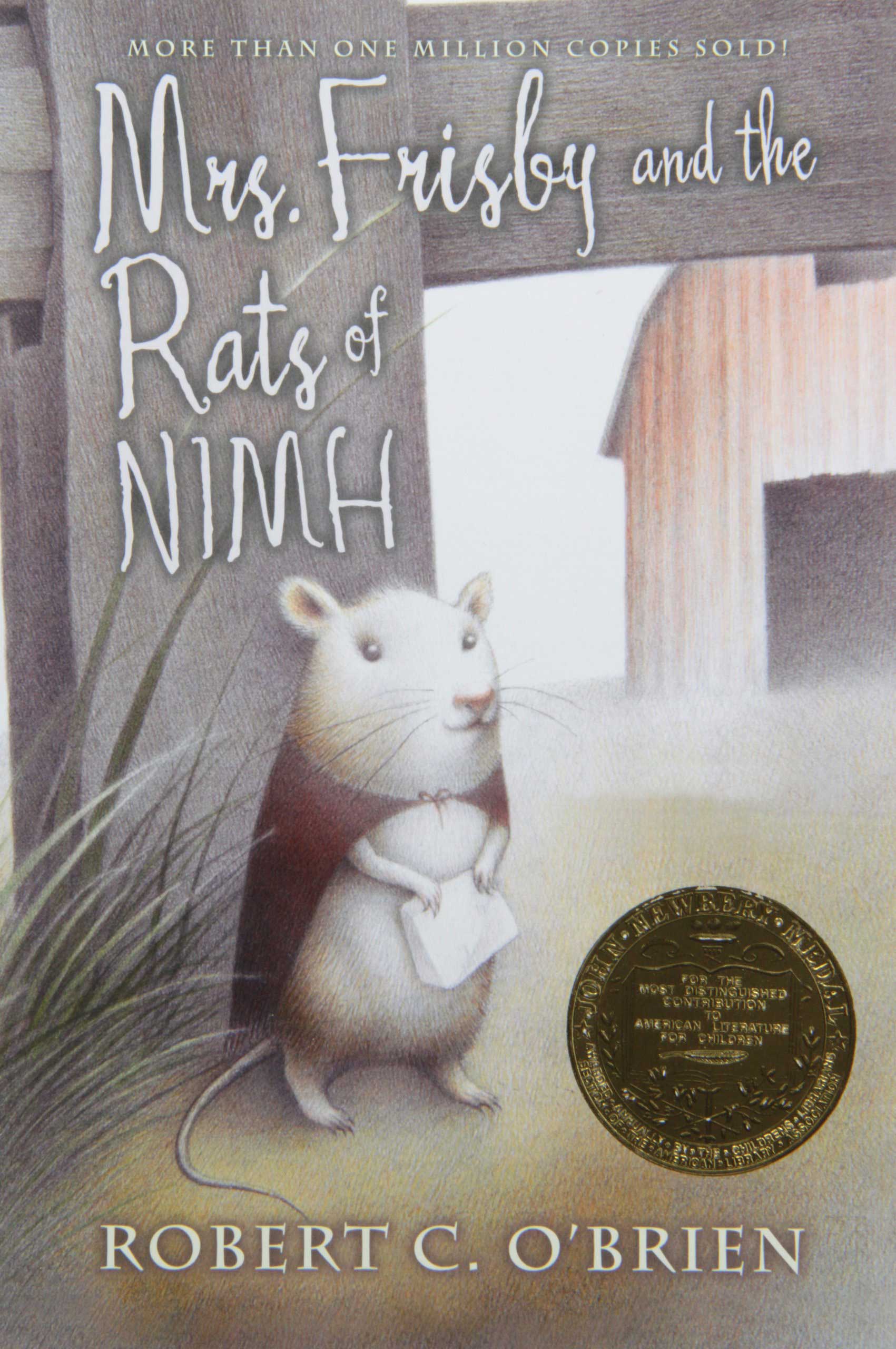 Mrs. Frisby and the Rats of NIMH, by Robert C. O'Brien.
                              
                              
                              
                              The extraordinary rats of NIMH come to the rescue of Mrs. Frisby and her endangered mouse family.
                              
                              
                              
                              Buy now: Mrs. Frisby and the Rats of NIMH