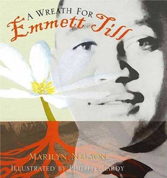 A Wreath for Emmett Till, by Marilyn Nelson.
                              
                              
                              
                              A narrative poem explaining and memorializing the death of Emmett Louis Till, the 14-year-old African American boy who was lynched for supposedly whistling at a white woman in Mississippi.
                              
                              
                              
                              Buy now: A Wreath for Emmett Till