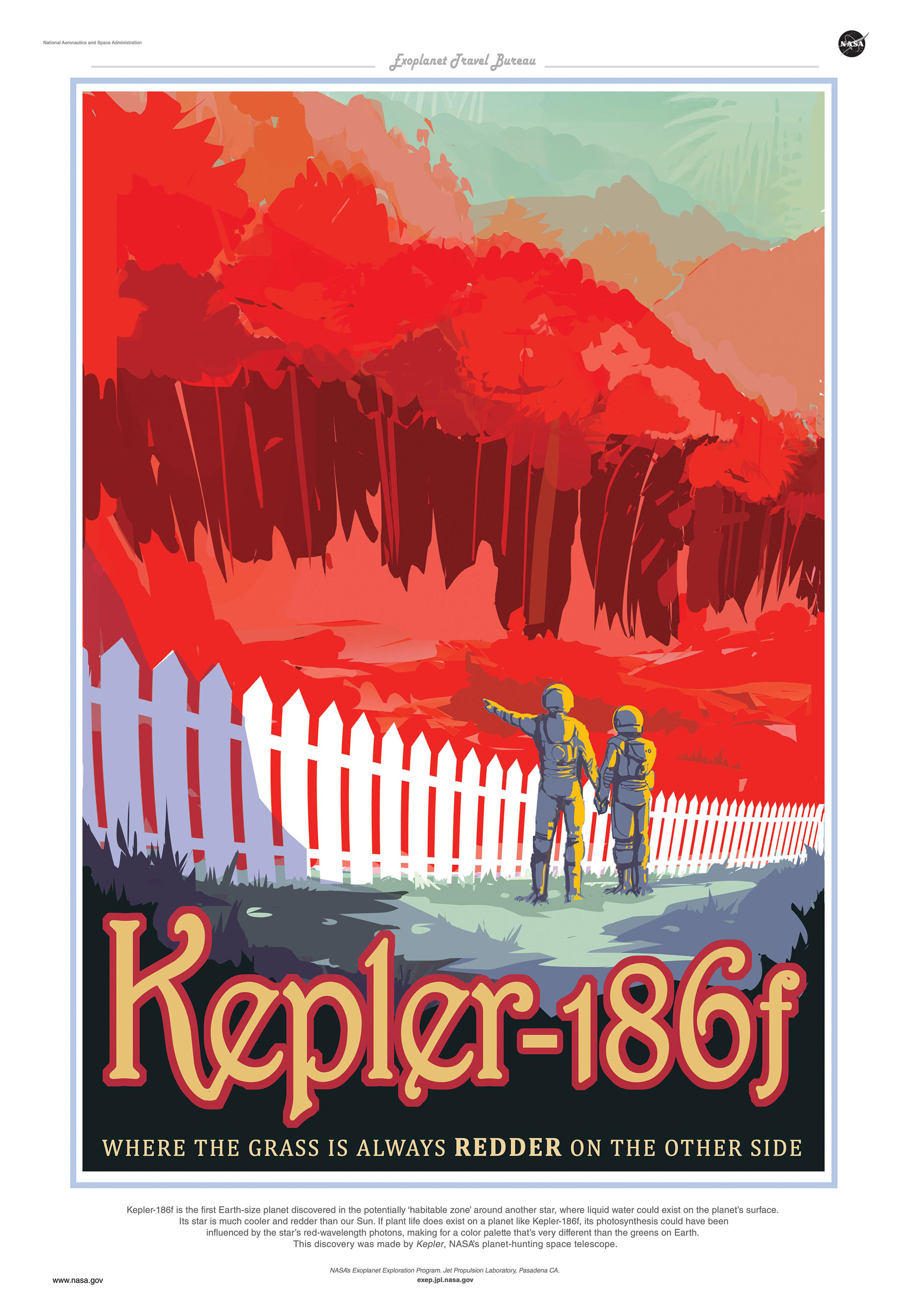 Kepler-186f - Where the Grass is Always Redder on the Other Side
                              
                              Kepler-186f is the first Earth-size planet discovered in the potentially 'habitable zone' around another star, where liquid water could exist on the planet's surface. Its star is much cooler and redder than our Sun. If plant life does exist on a planet like Kepler-186f, its photosynthesis could have been influenced by the star's red-wavelength photons, making for a color palette that's very different than the greens on Earth. This discovery was made by Kepler, NASA's planet hunting telescope.