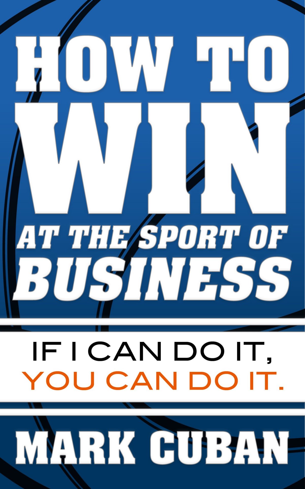 how-to-win-at-the-sport-of-business-by-mark-cuban