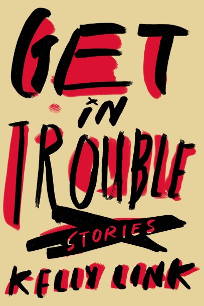 Top 10 Fiction Get in Trouble by Kelly Link