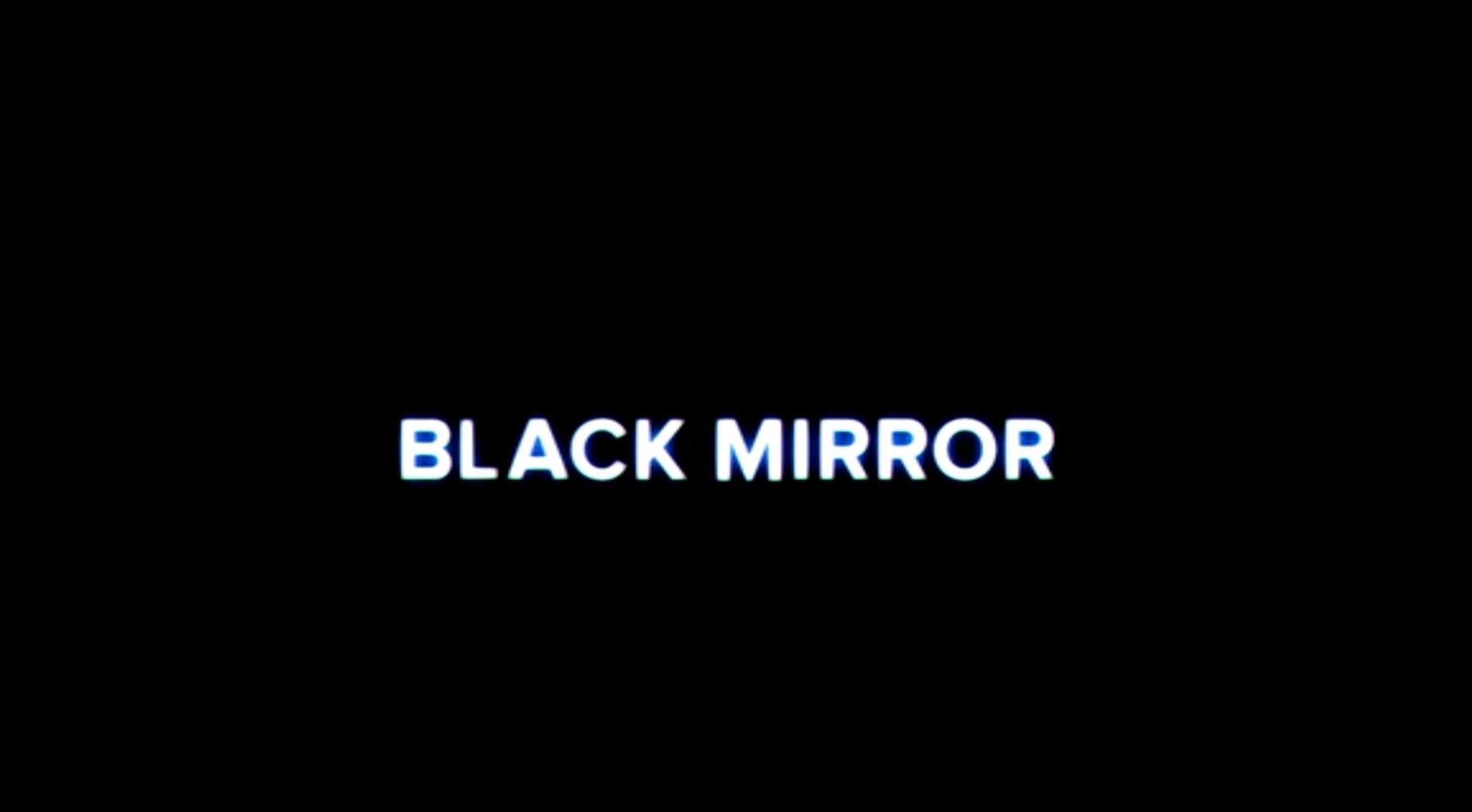 Black Mirror.