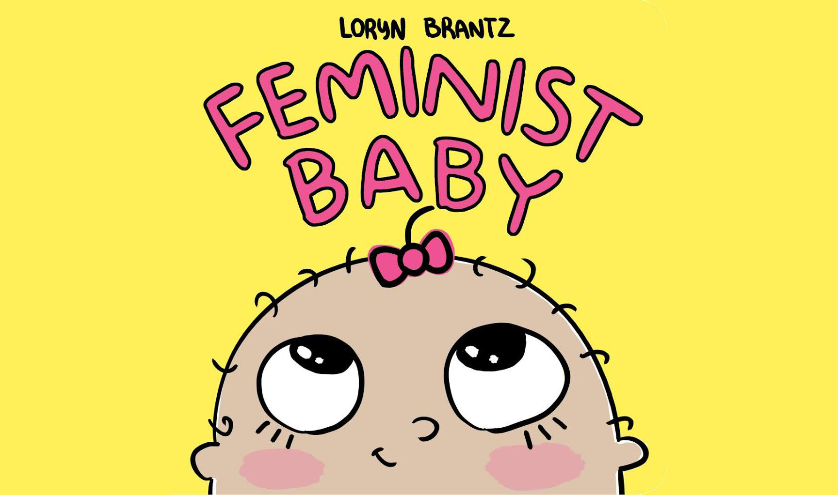 "Feminist Baby," written and illustrated by Loryn Brantz, hits shelves in the U.S. on April 11. (Loryn Brantz)