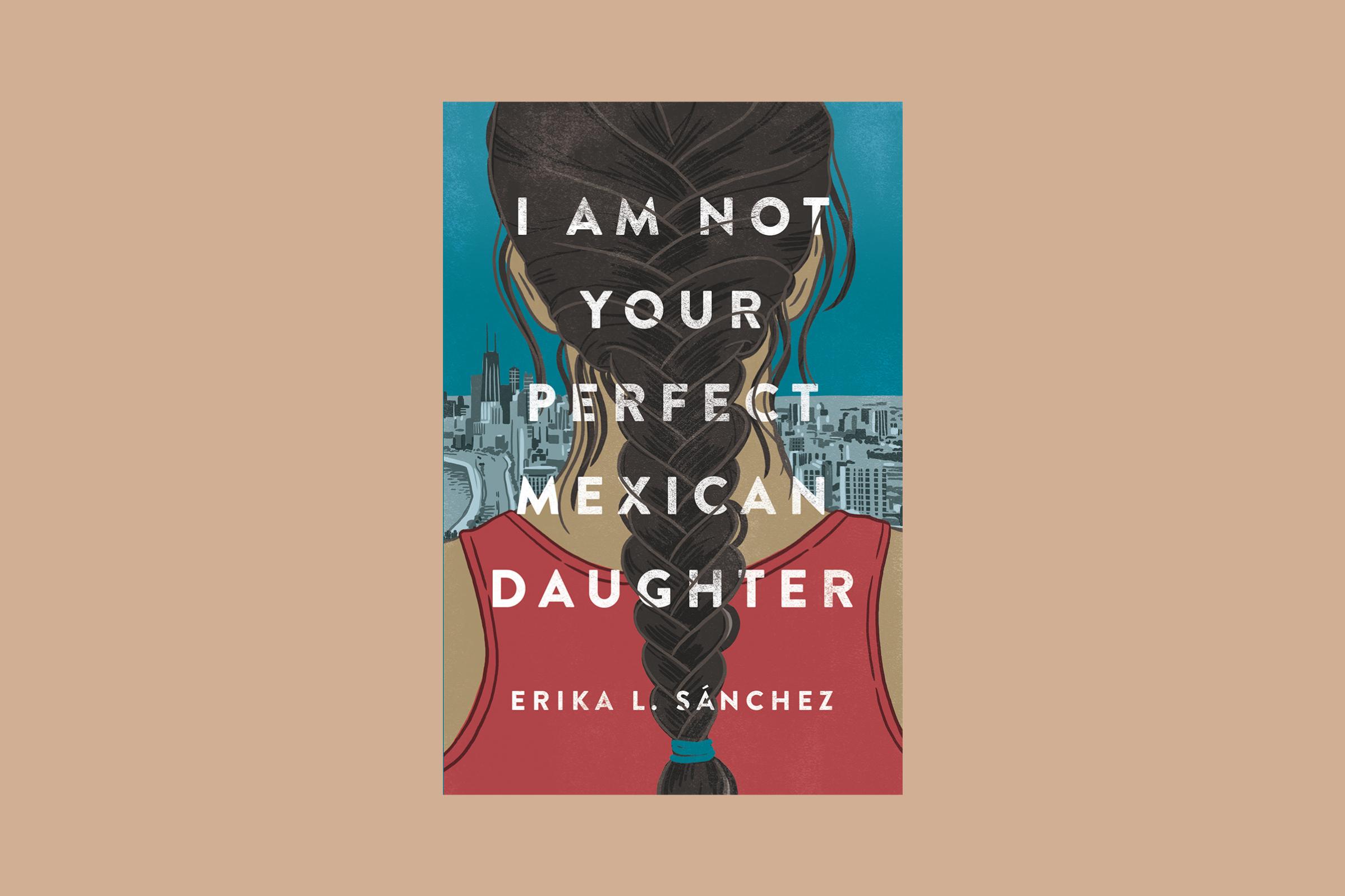 I Am Not Your Perfect Mexican Daughter is one of the 10 best young adult books of 2017