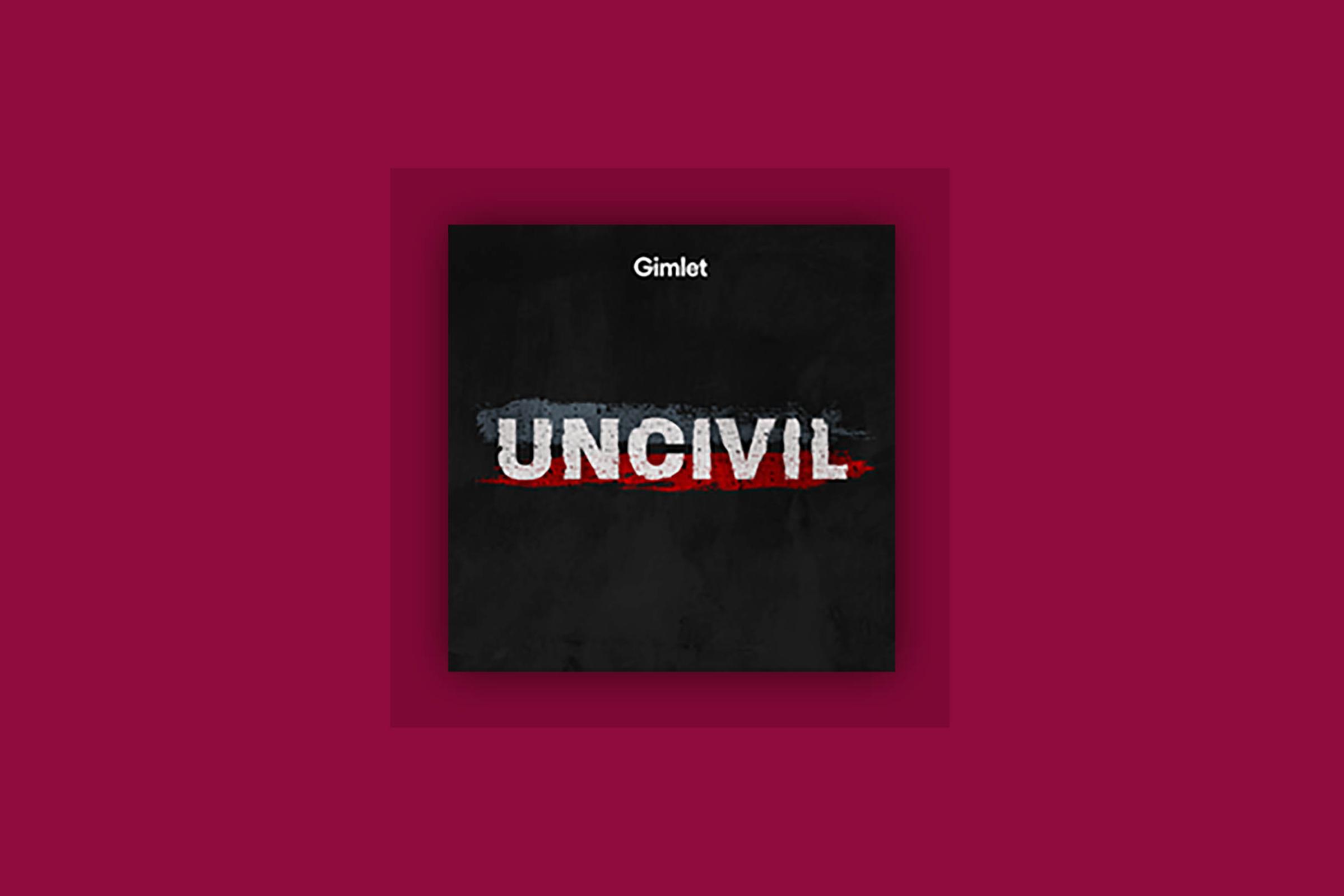 Uncivil by Gimlet podcast