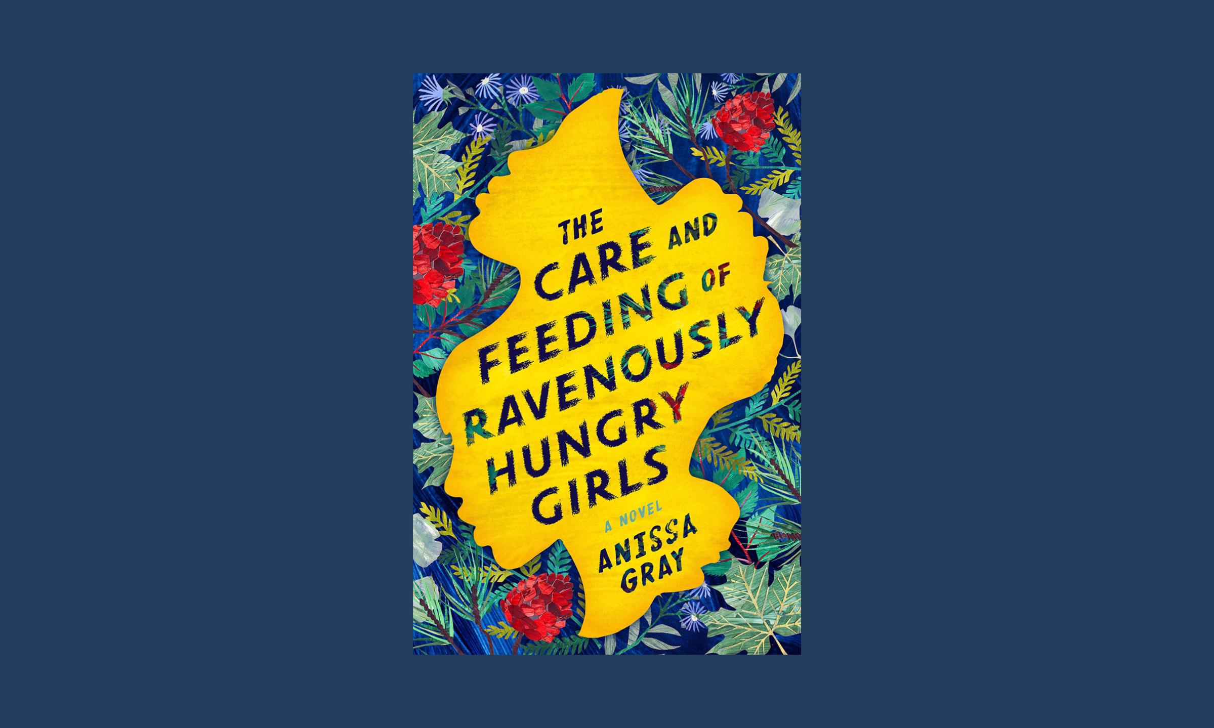 the care and feeding of ravenously hungry girls anissa gray