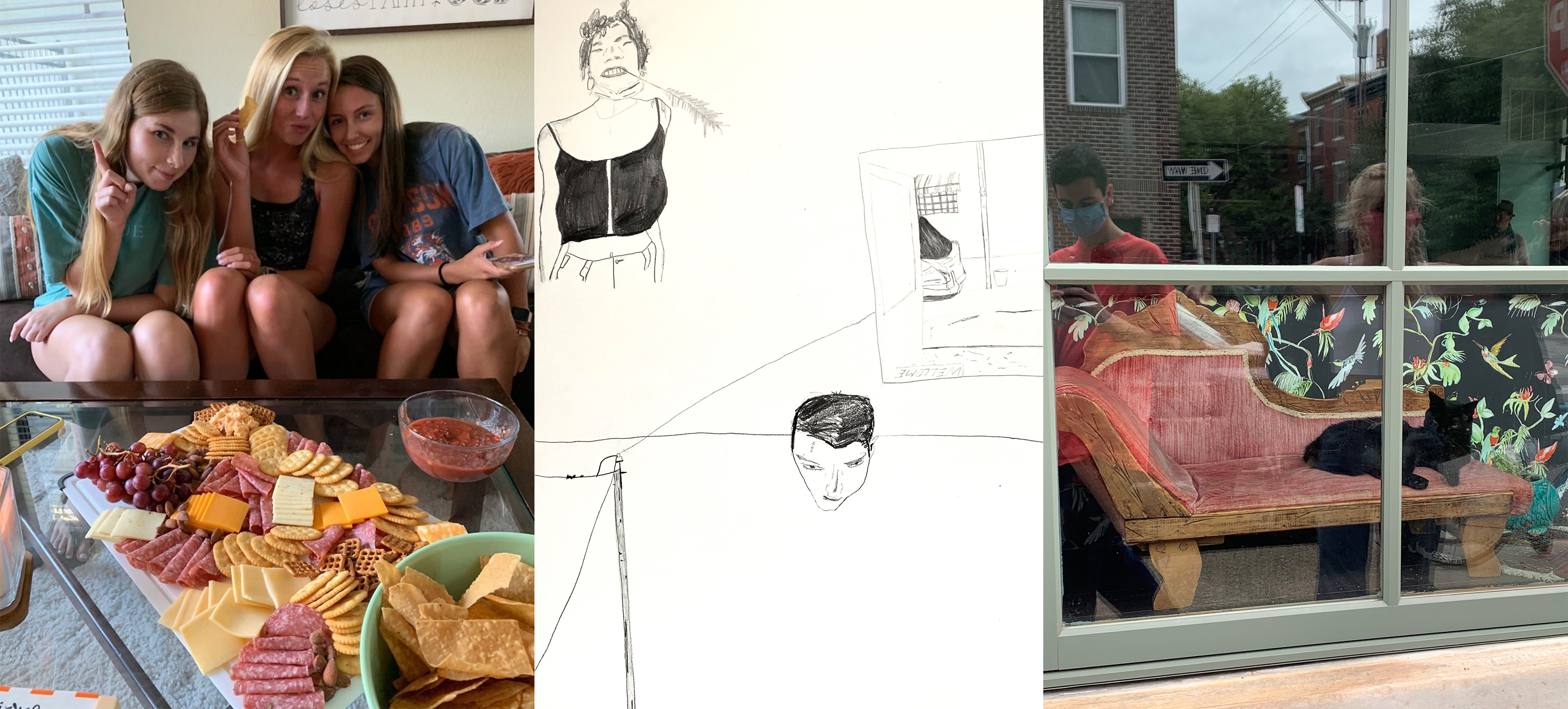 Clemson University sophomore Elizabeth Rew's roommates pose alongside a charcuterie board they made together; A drawing by Temple university student Kyle Caruthers of his living space, including his roommate, a self portrait, and the street he lives on; Caruthers and a friend, wearing masks, document a lounging cat (Courtesy Elizabeth Rew; Courtesy Kyle Caruthers (2))