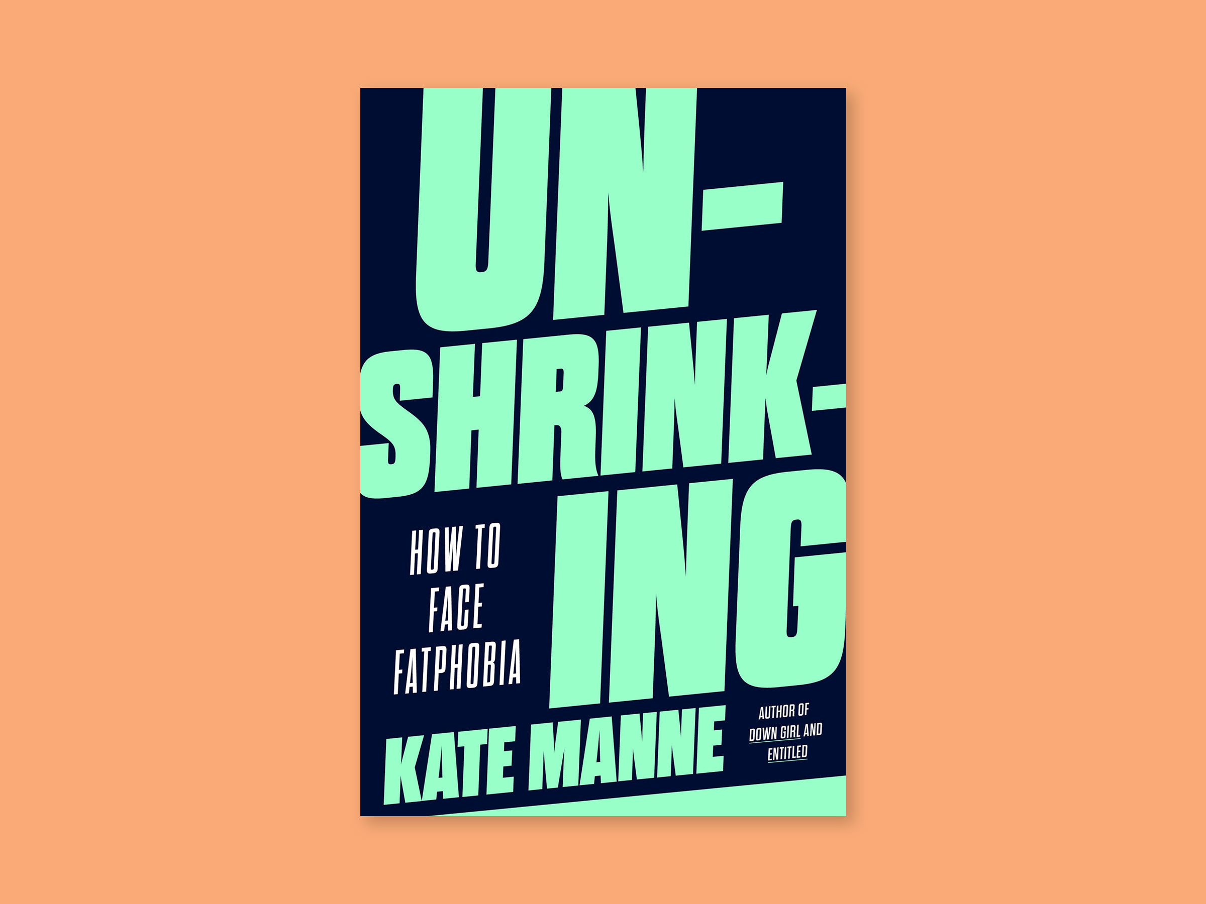 Unshrinking: How to Face Fatphobia by Kate Manne