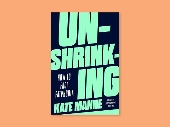 Unshrinking: How to Face Fatphobia by Kate Manne